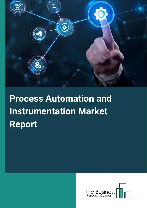 Process Automation and Instrumentation Market Report 2026 Process Automation and Instrumentation Market Report 2026
