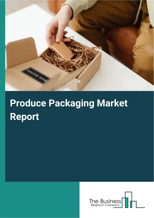 Produce Packaging Market Report 2026 Produce Packaging Market Report 2026