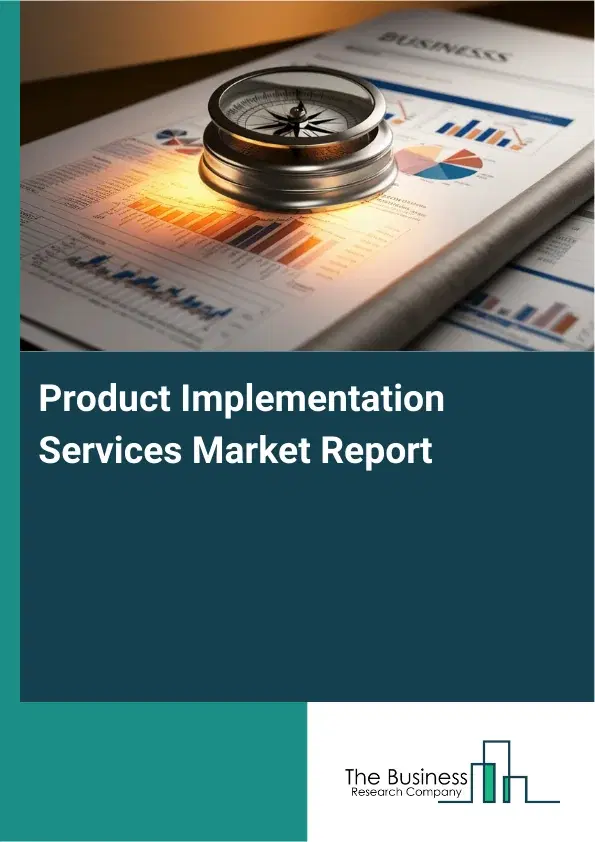 Product Implementation Services Market Report 2026 Product Implementation Services Market Report 2026