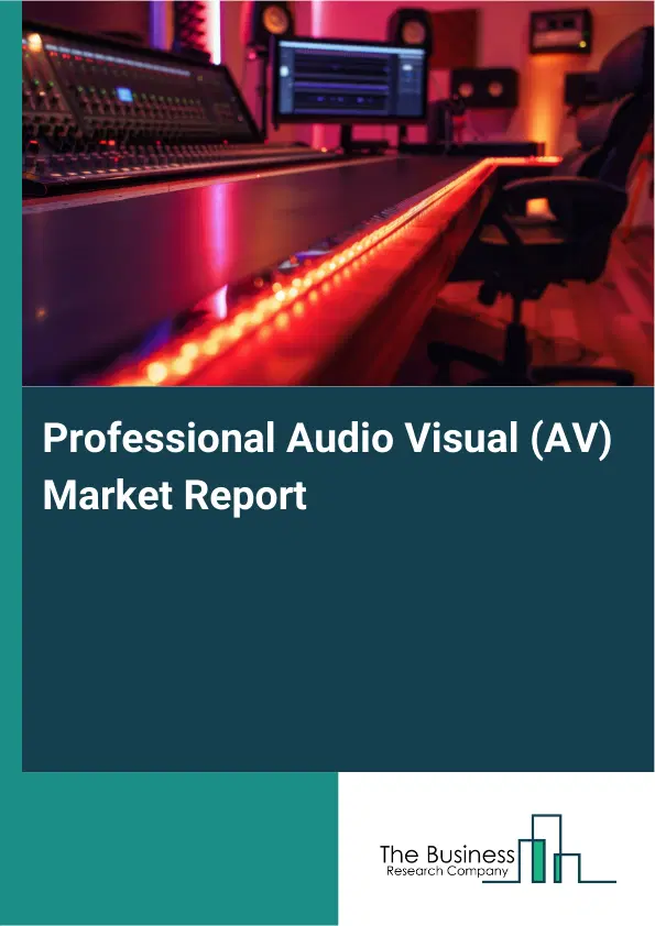 Professional Audio Visual (AV) Market Report 2026 Professional Audio Visual (AV) Market Report 2026