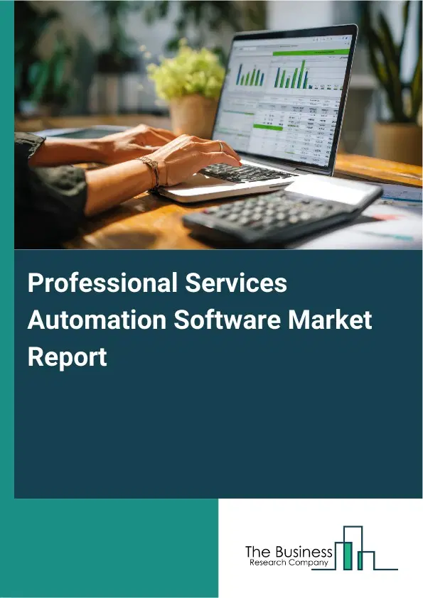 Professional Services Automation Software Market Report 2026 Professional Services Automation Software Market Report 2026