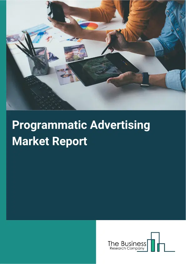 Global Programmatic Advertising Market Report 2026 Global Programmatic Advertising Market Report 2026