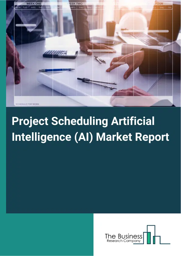 Project Scheduling Artificial Intelligence (AI) Market Report 2026 Project Scheduling Artificial Intelligence (AI) Market Report 2026