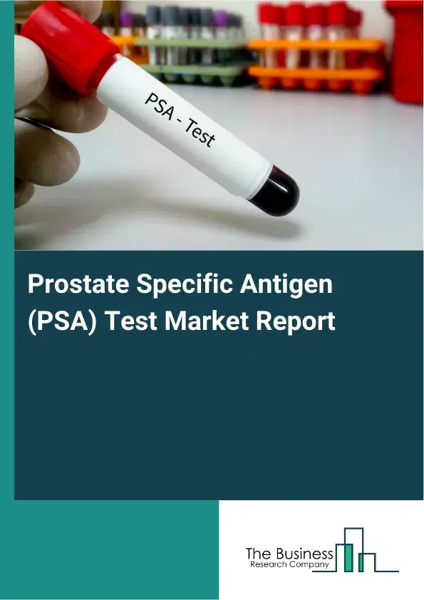 Global Prostate Specific Antigen (PSA) Test Market Report 2026 Global Prostate Specific Antigen (PSA) Test Market Report 2026