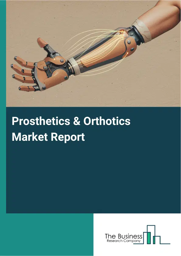Prosthetics & Orthotics Market Report 2026 Prosthetics & Orthotics Market Report 2026