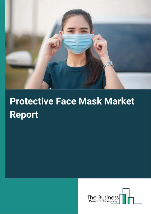 Protective Face Mask Market Report 2026 Protective Face Mask Market Report 2026