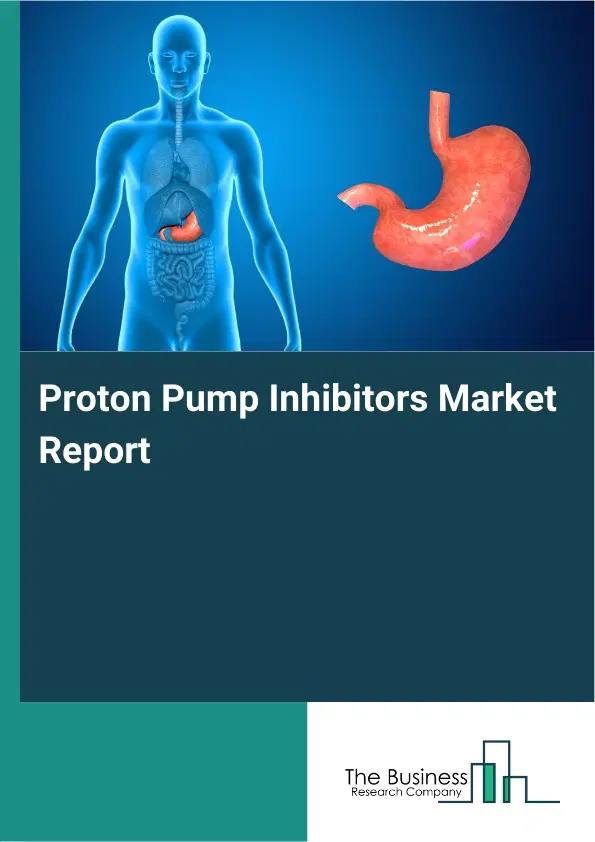 Global Proton Pump Inhibitors Market Report 2026 Global Proton Pump Inhibitors Market Report 2026