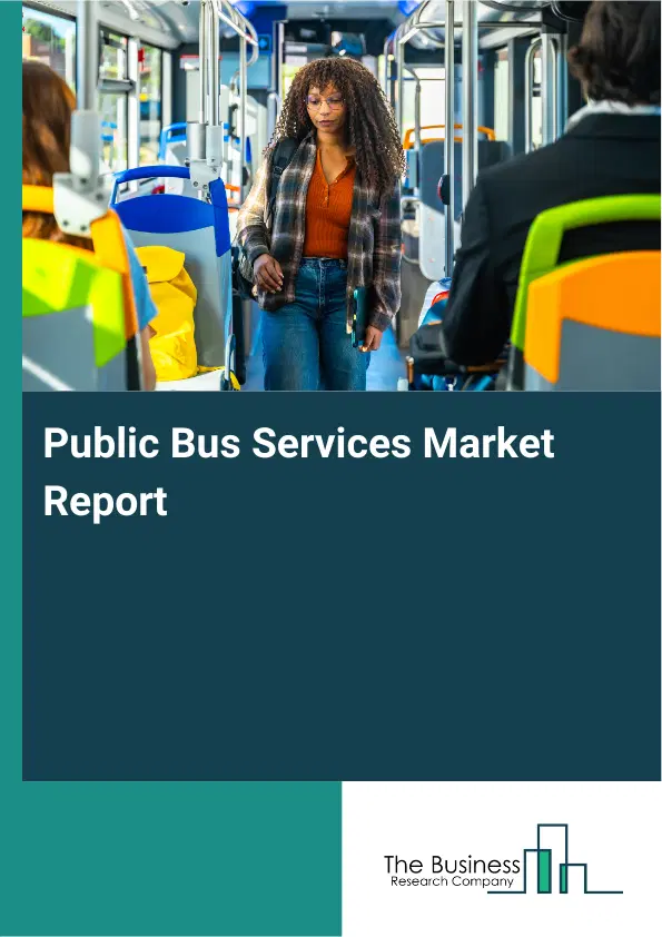 Public Bus Services Market Report 2026 Public Bus Services Market Report 2026