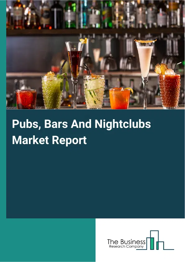 Pubs, Bars And Nightclubs Market Report 2026 Pubs, Bars And Nightclubs Market Report 2026