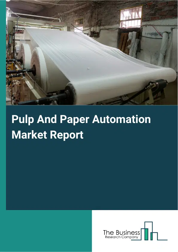 Pulp And Paper Automation Market Report 2026 Pulp And Paper Automation Market Report 2026