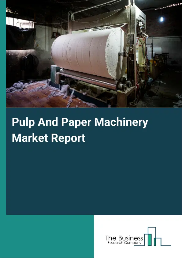 Pulp And Paper Machinery Market Report 2026 Pulp And Paper Machinery Market Report 2026