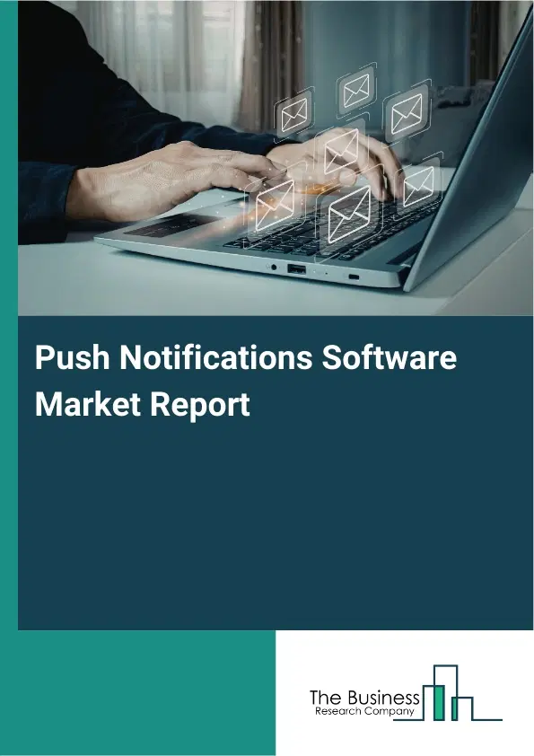 Push Notifications Software Market Report 2026 Push Notifications Software Market Report 2026