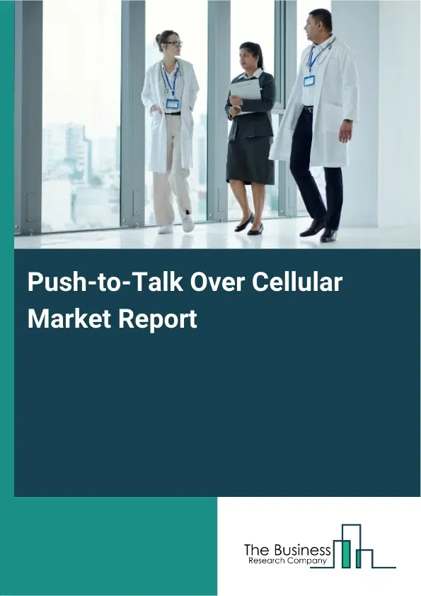 Push-to-Talk Over Cellular Market Report 2026 Push-to-Talk Over Cellular Market Report 2026