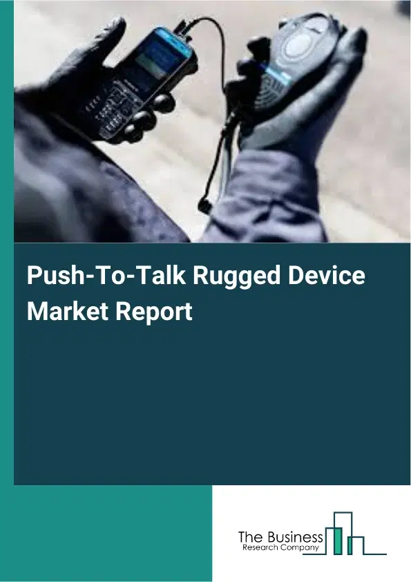 Push-To-Talk Rugged Device Market Report 2026 Push-To-Talk Rugged Device Market Report 2026