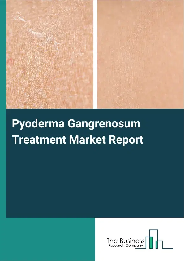 Pyoderma Gangrenosum Treatment Market Report 2026 Pyoderma Gangrenosum Treatment Market Report 2026