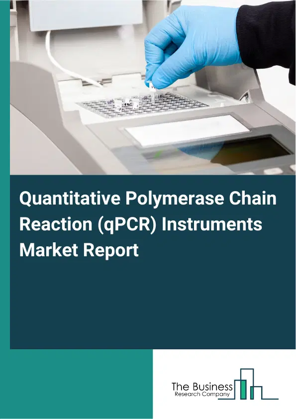 Quantitative Polymerase Chain Reaction (qPCR) Instruments Market Report 2026 Quantitative Polymerase Chain Reaction (qPCR) Instruments Market Report 2026