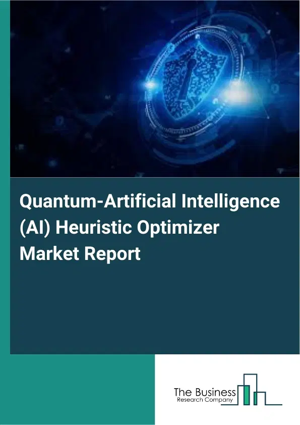 Quantum-Artificial Intelligence (AI) Heuristic Optimizer Market Report 2026 Quantum-Artificial Intelligence (AI) Heuristic Optimizer Market Report 2026
