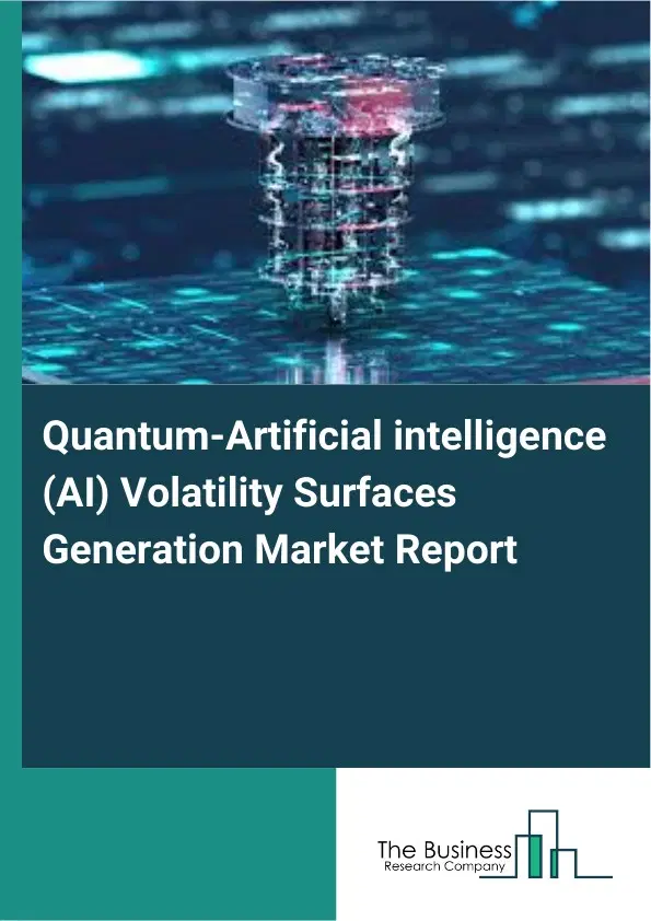 Quantum-Artificial intelligence (AI) Volatility Surfaces Generation Market Report 2026 Quantum-Artificial intelligence (AI) Volatility Surfaces Generation Market Report 2026