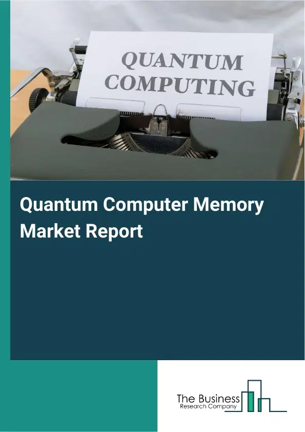 Quantum Computer Memory Market Report 2026 Quantum Computer Memory Market Report 2026