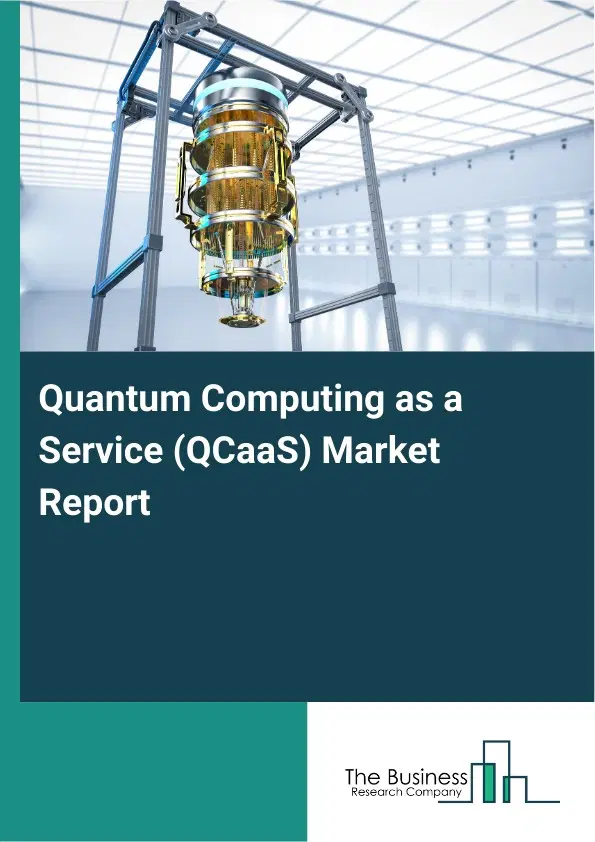 Quantum Computing as a Service (QCaaS) Market Report 2026 Quantum Computing as a Service (QCaaS) Market Report 2026