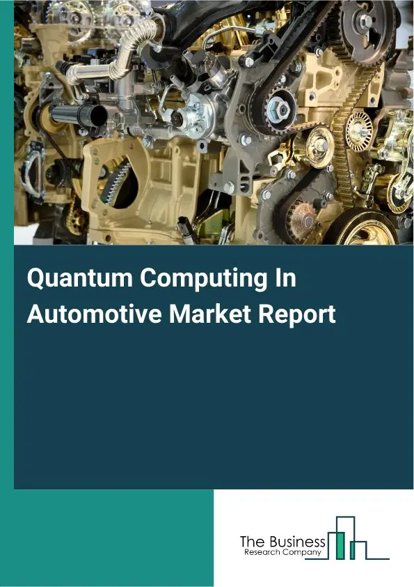 Quantum Computing In Automotive Market Report 2026 Quantum Computing In Automotive Market Report 2026