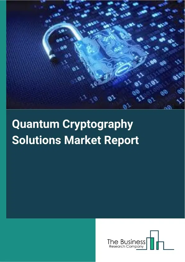 Quantum Cryptography Solutions Market Report 2026 Quantum Cryptography Solutions Market Report 2026