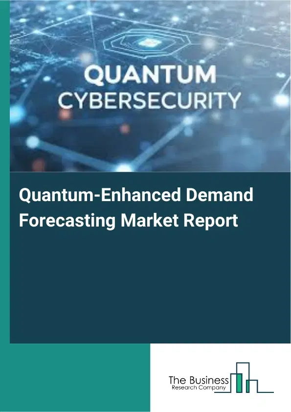 Quantum-Enhanced Demand Forecasting Market Report 2026 Quantum-Enhanced Demand Forecasting Market Report 2026
