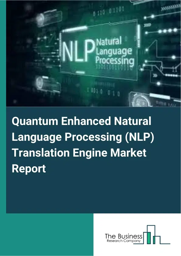 Quantum Enhanced Natural Language Processing (NLP) Translation Engine Market Report 2026 Quantum Enhanced Natural Language Processing (NLP) Translation Engine Market Report 2026