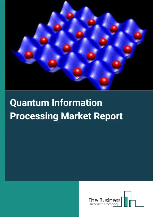Quantum Information Processing Market Report 2026 Quantum Information Processing Market Report 2026