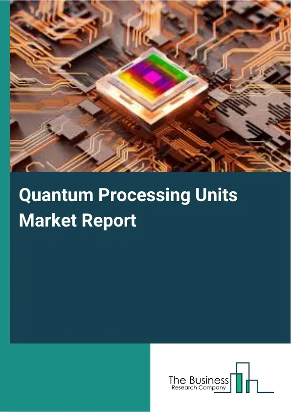 Quantum Processing Units Market Report 2026 Quantum Processing Units Market Report 2026