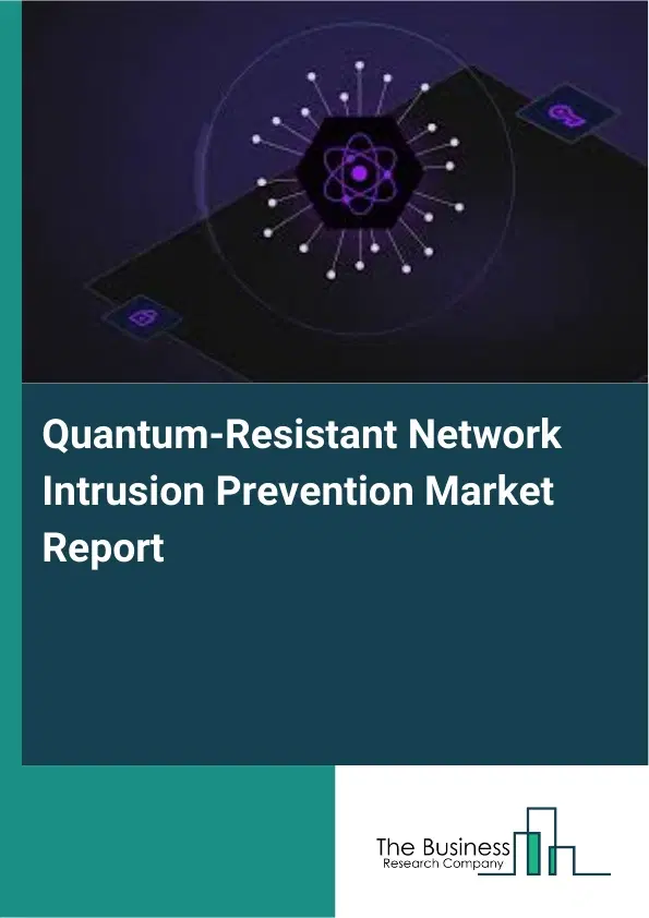 Quantum-Resistant Network Intrusion Prevention Market Report 2026 Quantum-Resistant Network Intrusion Prevention Market Report 2026