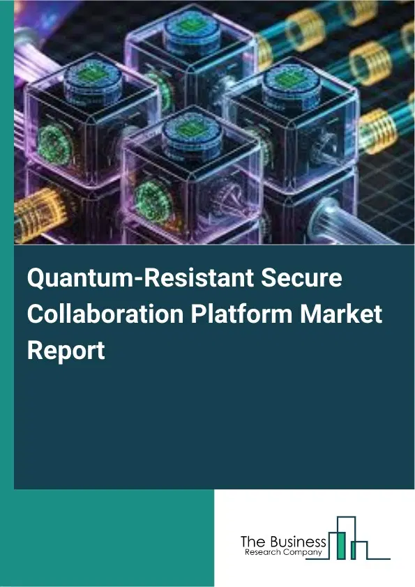Quantum-Resistant Secure Collaboration Platform Market Report 2026 Quantum-Resistant Secure Collaboration Platform Market Report 2026