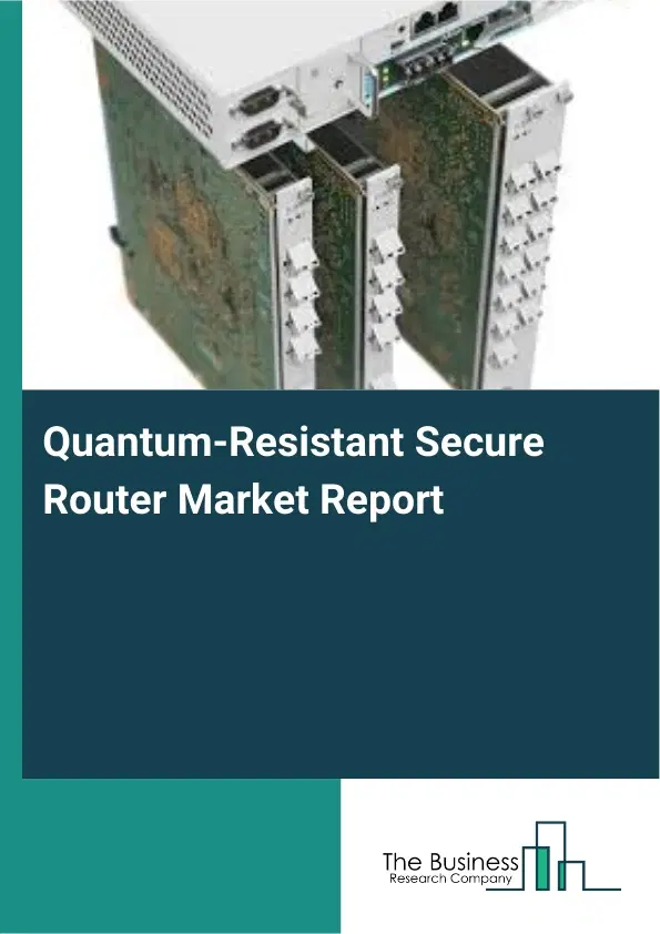Quantum-Resistant Secure Router Market Report 2026 Quantum-Resistant Secure Router Market Report 2026