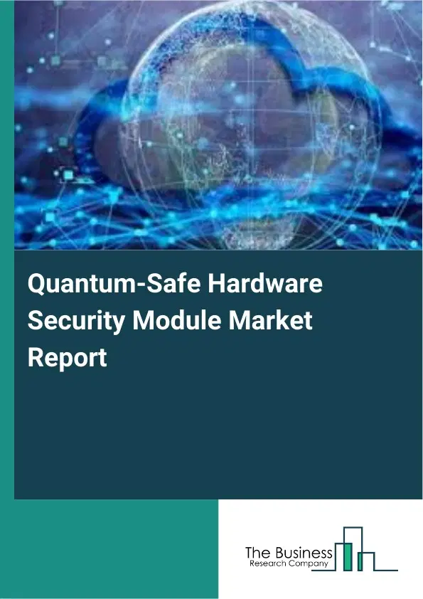 Quantum-Safe Hardware Security Module Market Report 2026 Quantum-Safe Hardware Security Module Market Report 2026