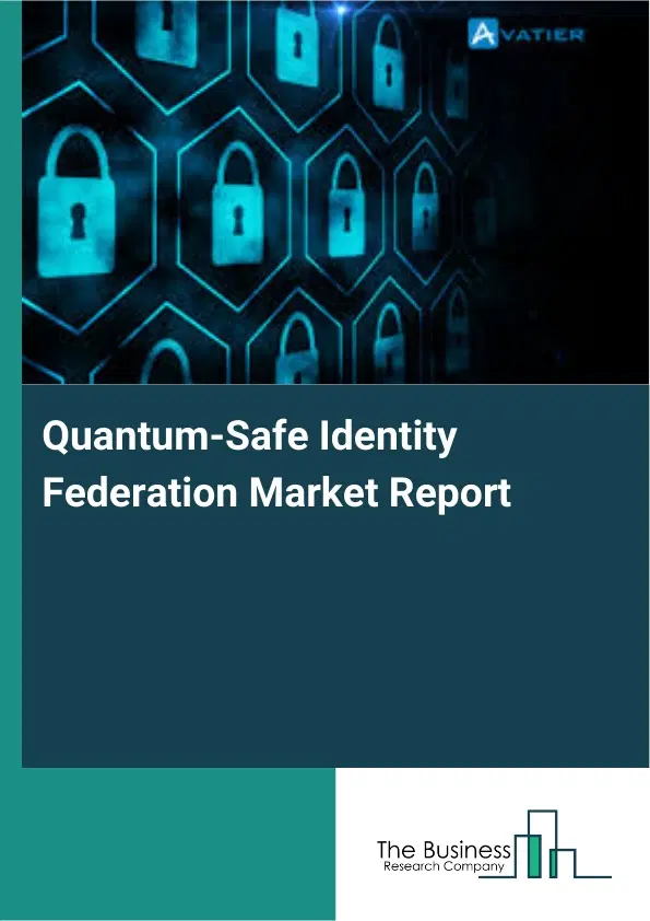 Quantum-Safe Identity Federation Market Report 2026 Quantum-Safe Identity Federation Market Report 2026