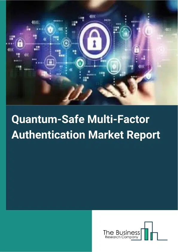 Quantum-Safe Multi-Factor Authentication Market Report 2026 Quantum-Safe Multi-Factor Authentication Market Report 2026
