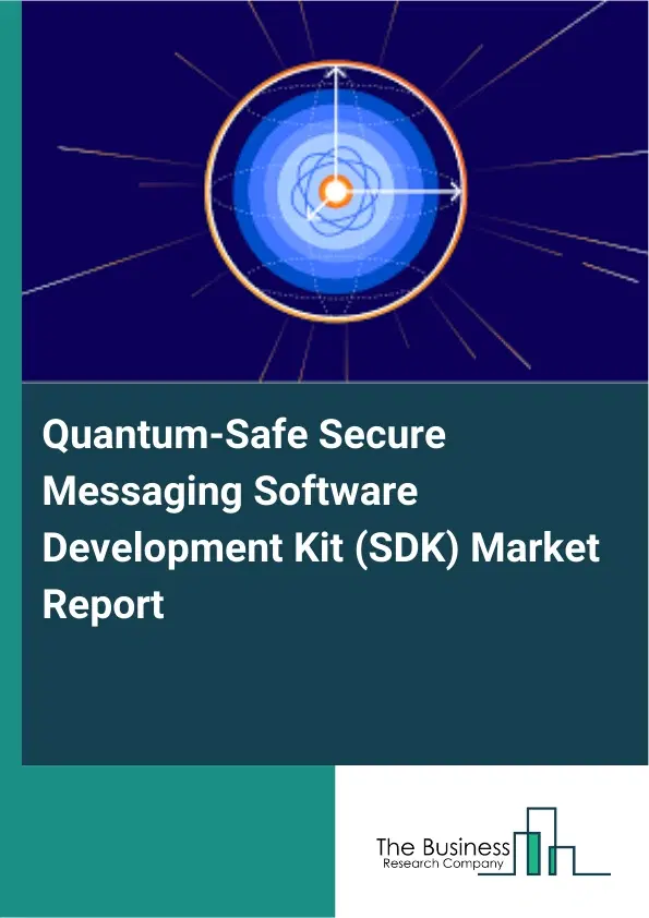 Quantum-Safe Secure Messaging Software Development Kit (SDK) Market Report 2026 Quantum-Safe Secure Messaging Software Development Kit (SDK) Market Report 2026