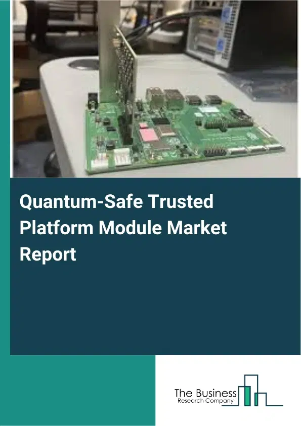 Quantum-Safe Trusted Platform Module Market Report 2026 Quantum-Safe Trusted Platform Module Market Report 2026