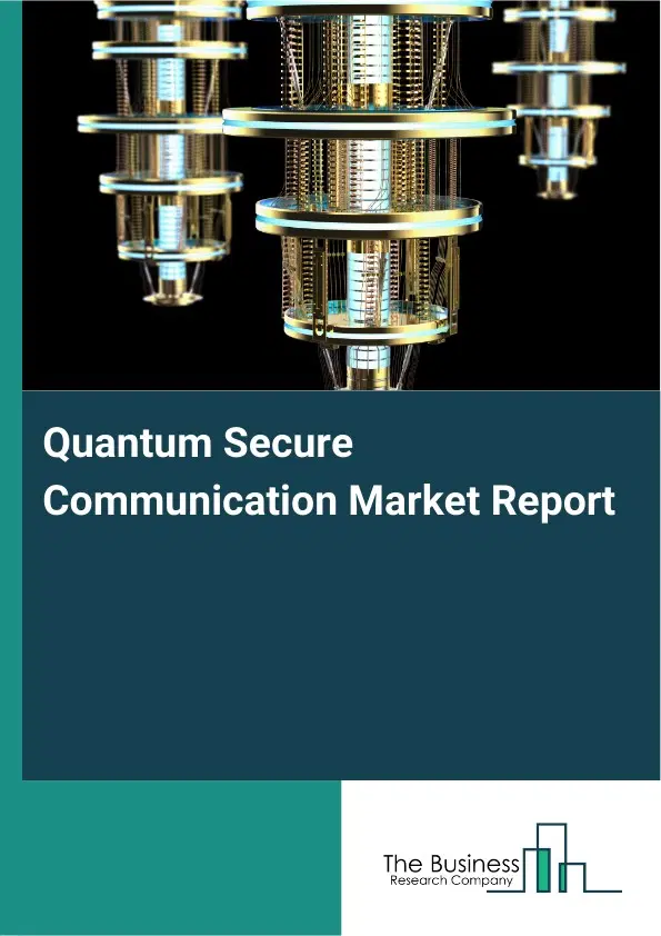 Quantum Secure Communication Market Report 2026 Quantum Secure Communication Market Report 2026