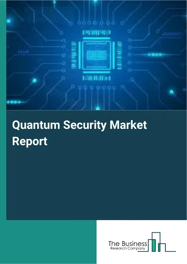 Global Quantum Security Market Report 2026 Global Quantum Security Market Report 2026