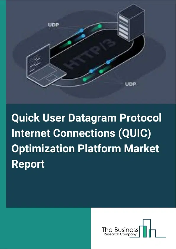 Quick User Datagram Protocol Internet Connections (QUIC) Optimization Platform Market Report 2026 Quick User Datagram Protocol Internet Connections (QUIC) Optimization Platform Market Report 2026