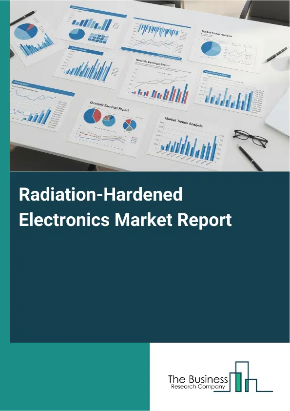 Global Radiation-Hardened Electronics Market Report 2026 Global Radiation-Hardened Electronics Market Report 2026