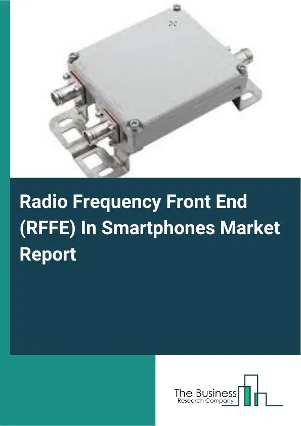 Radio Frequency Front End (RFFE) In Smartphones Market Report 2026 Radio Frequency Front End (RFFE) In Smartphones Market Report 2026