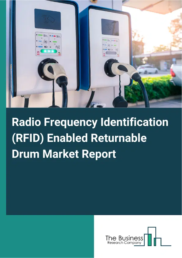 Radio Frequency Identification (RFID) Enabled Returnable Drum Market Report 2026 Radio Frequency Identification (RFID) Enabled Returnable Drum Market Report 2026