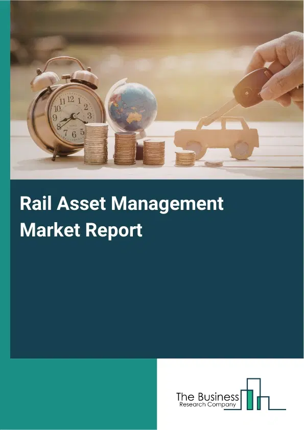 Rail Asset Management Market Report 2026 Rail Asset Management Market Report 2026