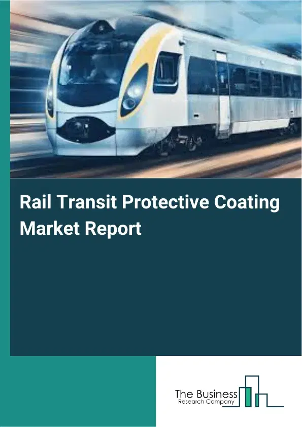 Rail Transit Protective Coating Market Report 2026 Rail Transit Protective Coating Market Report 2026