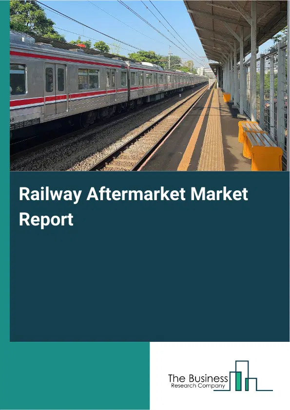 Railway Aftermarket Market Report 2026 Railway Aftermarket Market Report 2026