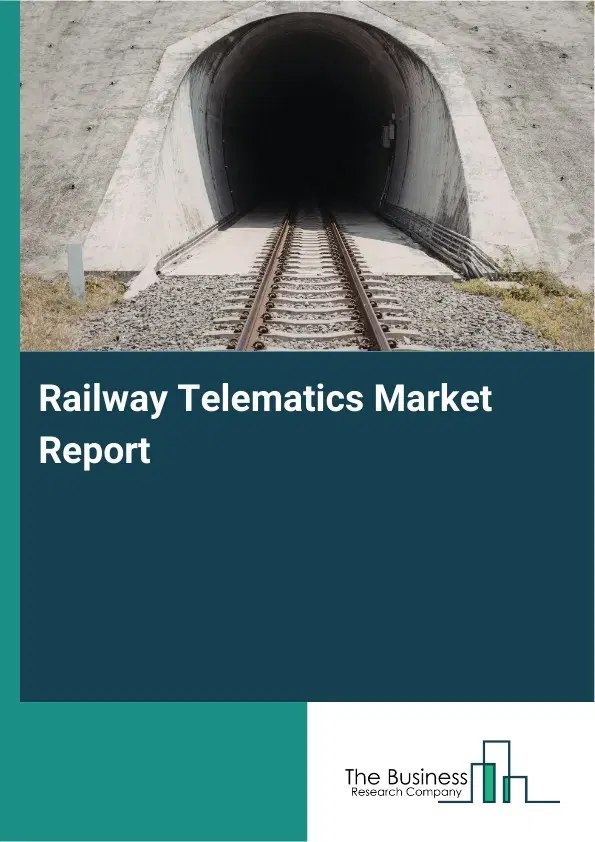 Railway Telematics Market Report 2026 Railway Telematics Market Report 2026