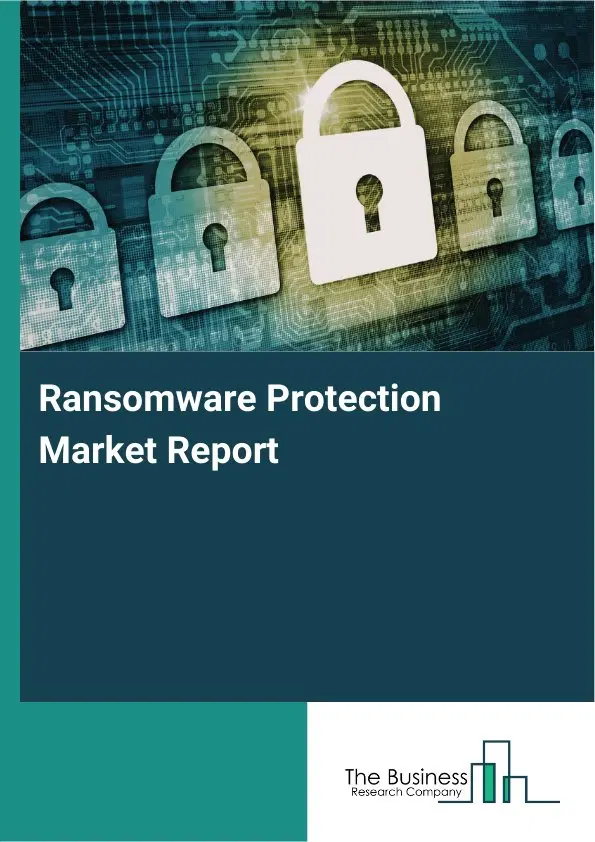 Ransomware Protection Market Report 2026 Ransomware Protection Market Report 2026