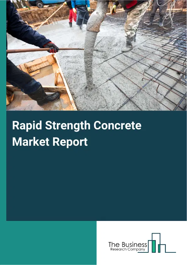 Global Rapid Strength Concrete Market Report 2026 Global Rapid Strength Concrete Market Report 2026